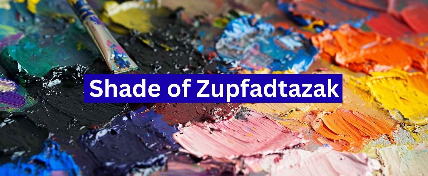 Shade of Zupfadtazak: A Complete Exploration