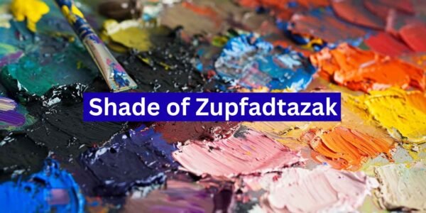 Shade of Zupfadtazak: A Complete Exploration